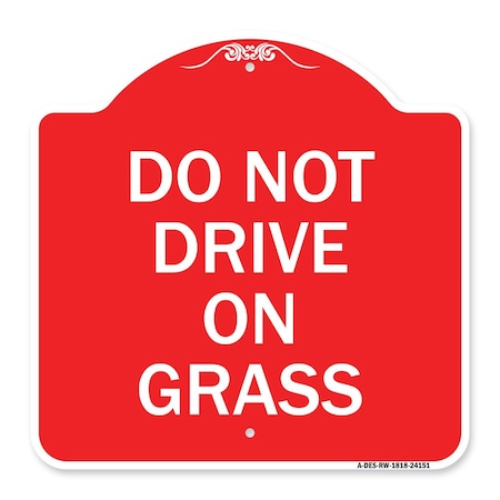 Signmission Designer Series Sign-Do Not Drive on Grass, Red & White Aluminum Sign, 18" x 18", RW-1818-24151 A-DES-RW-1818-24151